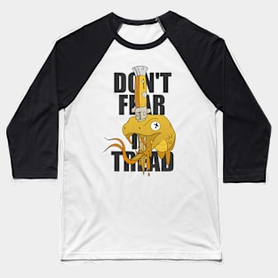 DON'T FEAR TO TREAD Baseball T-Shirt